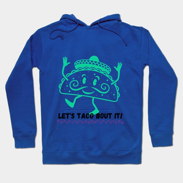 Let's Taco Bout It Taco Lover Tee! Hoodie by SocietyTwentyThree